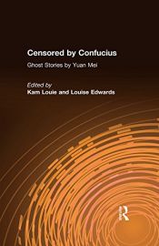 book cover of Censored by Confucius: Ghost Stories by Kam Louie|Mary Louise Edwards|Yuan Mei