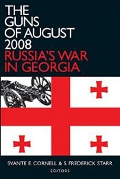 book cover of The Guns of August 2008: Russia's War in Georgia (Studies of Central Asia and the Caucasus) by S. Frederick Starr|Svante E. Cornell