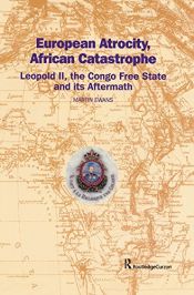 book cover of European Atrocity, African Catastrophe: Leopold II, the Congo Free State and its Aftermath by Martin Ewans|Sir Martin Ewans