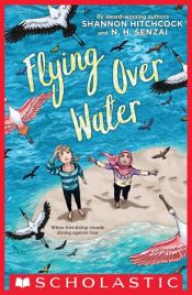book cover of Flying Over Water by N. H. Senzai|Shannon Hitchcock