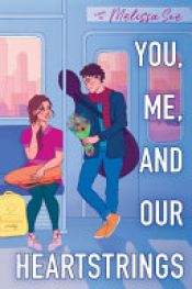 book cover of You, Me, and Our Heartstrings by Melissa See