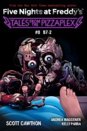 book cover of Tales from the Pizzaplex #8: B7-2: An AFK Book (Five Nights at Freddy's) by Andrea Rains Waggener|Kelly Parra|Scott Cawthon