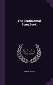 book cover of The Sentimental Song Book by Julia a Moore