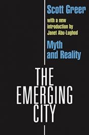book cover of The emerging city; myth and reality by Scott Greer