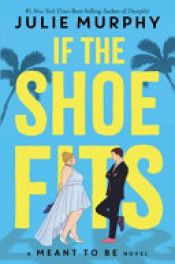 book cover of If the Shoe Fits (a Meant to Be Novel) by Julie Murphy