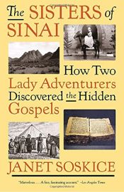 book cover of The Sisters of Sinai: How Two Lady Adventurers Discovered the Hidden Gospels by Janet Soskice