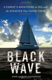 book cover of Black wave : a family's adventure at sea and the disaster that saved them by John Silverwood