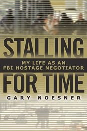 book cover of Stalling for Time: My Life as an FBI Hostage Negotiator by Gary Noesner