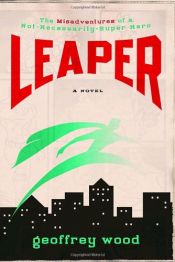 book cover of Leaper: The Misadventures of a Not-Necessarily-Super Hero by Geoffrey Wood