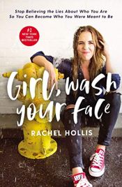 book cover of Girl, Wash Your Face: Stop Believing the Lies About Who You Are so You Can Become Who You Were Meant to Be by Rachel Hollis