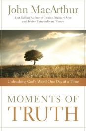 book cover of Moments of Truth: Unleashing God's Word One Day at a Time by John F. MacArthur