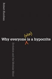 book cover of Why everyone (else) is a hypocrite: evolution and the modular mind by Robert Kurzban