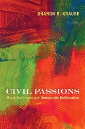 book cover of Civil passions : moral sentiment and democratic deliberation by Sharon R. Krause