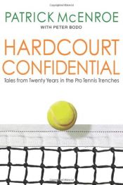 book cover of Hardcourt Confidential: Tales from Twenty Years in the Pro Tennis Trenches by Patrick McEnroe|Peter Bodo