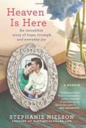 book cover of Heaven Is Here: An Incredible Story of Hope, Triumph, and Everyday Joy by Stephanie Nielson