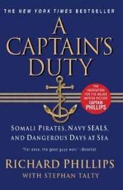 book cover of A captain's duty : Somali pirates, Navy SEALs, and my dangerous days at sea by Richard Phillips|Stephan Talty