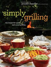 book cover of Simply Grilling: 105 Recipes for Quick and Casual Grilling by Jennifer Chandler