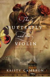 book cover of The Butterfly and the Violin (A Hidden Masterpiece Novel) by Kristy Cambron