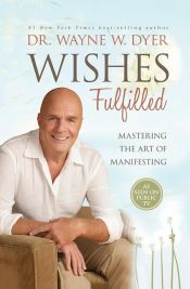 book cover of Wishes Fulfilled by Wayne Dyer