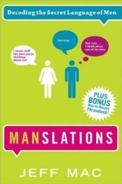 book cover of Manslations: Decoding the Secret Language of Men by Jeff Mac