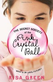 book cover of The Secret Society of the Pink Crystal Ball by Risa Green
