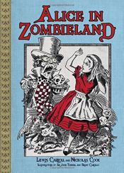 book cover of Alice in Zombieland by Lewis Carroll|Nickolas Cook