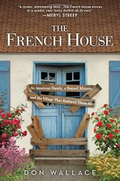 book cover of The French House: A quirky and inspiring memoir about turning a ruin into a home by Don Wallace