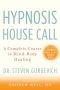 Hypnosis House Call: A Complete Course in Mind-Body Healing