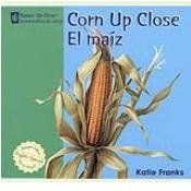 book cover of Corn Up Close/El Maiz (Nature Up Close / La Naturaleza de Cerca) by Katie Franks