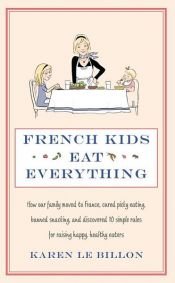 book cover of French Kids Eat Everything by Karen Le Billon