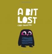 book cover of A Bit Lost. Chris Haughton by Chris Haughton