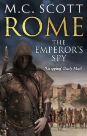 book cover of Rome: The Emperor's Spy: Rome 1 by M C Scott