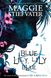 book cover of Blue Lily, Lily Blue by Maggie Stiefvaterová