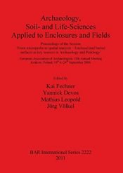 book cover of Archaeology, Soil- and Life-Sciences Applied to Enclosures and Fields: Proceedings of the Session 'From Microprobe to Spatial Analysis - Enclosed and ... Archaeological Reports International Series) by Kai Fechner