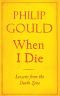 When I Die: Lessons from the Death Zone. by Philip Gould