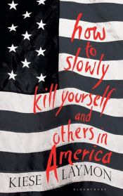 book cover of How to Slowly Kill Yourself and Others in America by Kiese Laymon