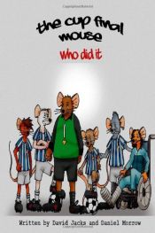 book cover of The Cup Final Mouse Who Did It by Daniel Morrow|David Jacks