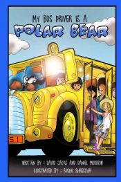 book cover of My Bus Driver Is A Polar Bear by Daniel Morrow|David Jacks