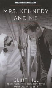 book cover of Mrs. Kennedy and Me:: An Intimate Memoir by Clint Hill
