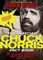 book cover of The Official Chuck Norris Fact Book: 101 of Chuck's Favorite Facts and Stories by Chuck Norris