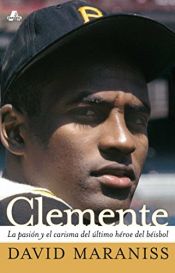 book cover of Clemente: The Passion and Grace of Baseball's Last Hero (Atria Espanol) (Spanish Edition) by David Maraniss