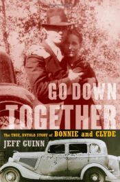 book cover of Go Down Together: The True, Untold Story of Bonnie and Clyde by Jeff Guinn