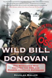 book cover of Wild Bill Donovan: The Spymaster Who Created the OSS and Modern American Espionage by Douglas C. Waller