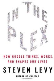 book cover of In the plex : how Google thinks, works, and shapes our lives by Steven Levy