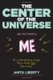 The Center of the Universe: Yep, That Would Be Me