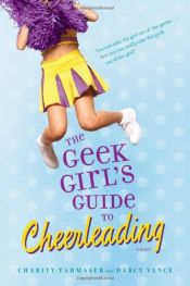 book cover of The Geek Girl's Guide to Cheerleading by Charity Tahmaseb|Darcy Vance