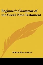 book cover of Beginner's Grammar of the Greek New Testament by William Hersey Davis