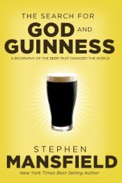 book cover of The Search for God and Guinness: A Biography of the Beer that Changed the World by Stephen Mansfield