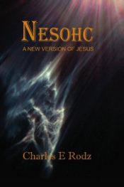 book cover of Nesohc: A new version of Jesus by Charles E Rodz