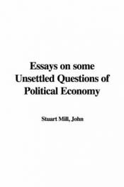 book cover of Essays On Some Unsettled Questions Of Political Economy - John Stuart Mill by John Stuart Mill